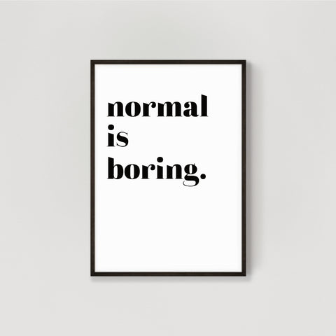 Normal is Boring Quote Wall Print
