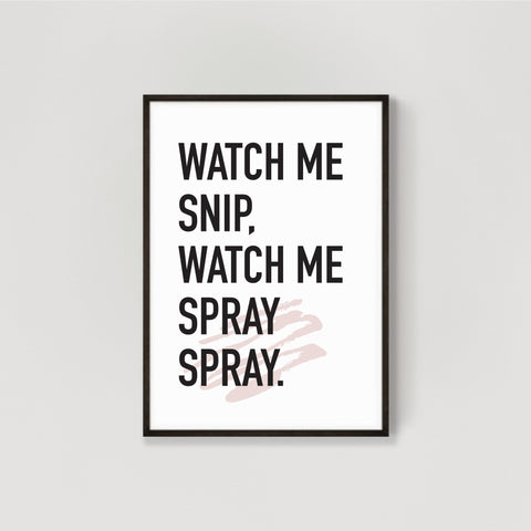 Watch Me Snip Hairdresser Quote Wall Print